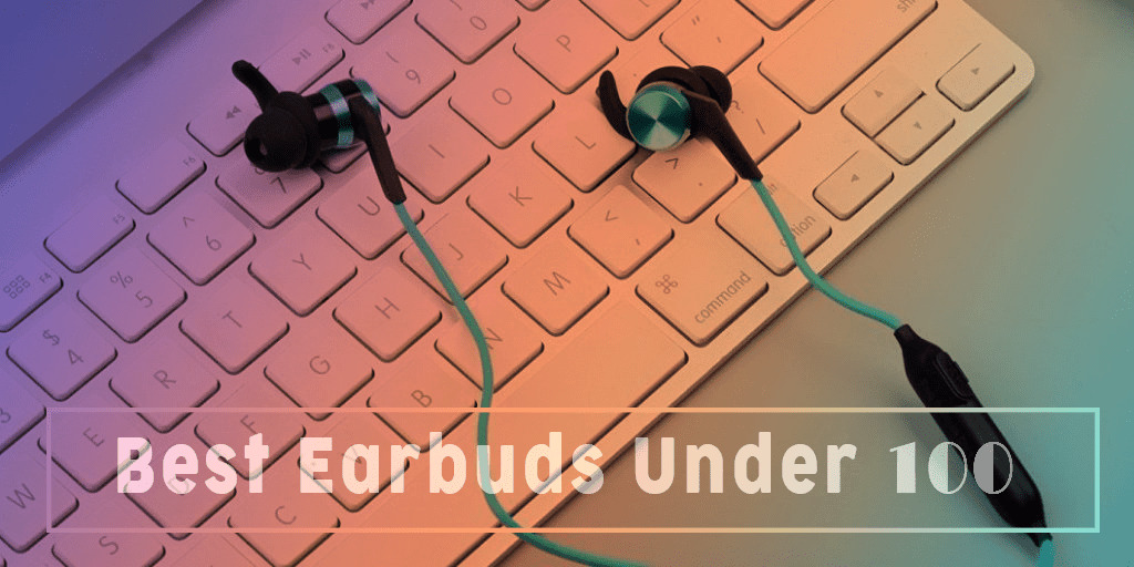 best earbuds under 100